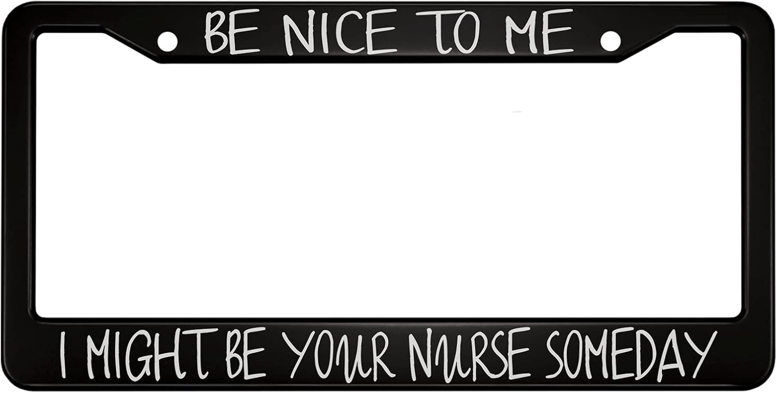 Be Nice to Me I Might Be Your Nurse Someday Aluminum Alloy License Plate Frame Applicable to US Standard Car Metal Car Tag Frame Funny Front License Plate Holder for Women Men(1 Pack)