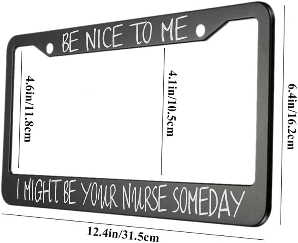 Be Nice to Me I Might Be Your Nurse Someday Aluminum Alloy License Plate Frame Applicable to US Standard Car Metal Car Tag Frame Funny Front License Plate Holder for Women Men(1 Pack)
